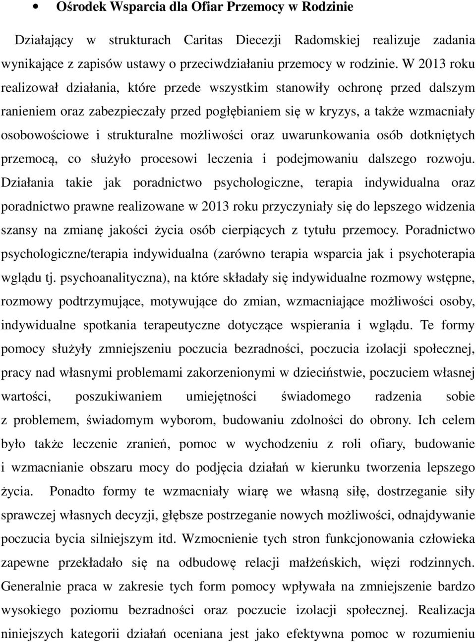 możliwości oraz uwarunkowania osób dotkniętych przemocą, co służyło procesowi leczenia i podejmowaniu dalszego rozwoju.