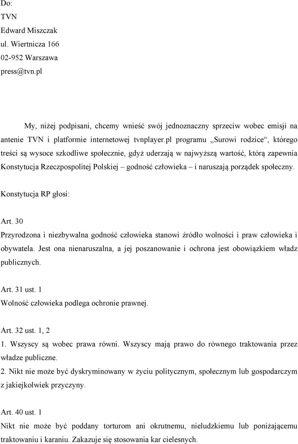 porządek społeczny. Konstytucja RP głosi: Art. 30 Przyrodzona i niezbywalna godność człowieka stanowi źródło wolności i praw człowieka i obywatela.