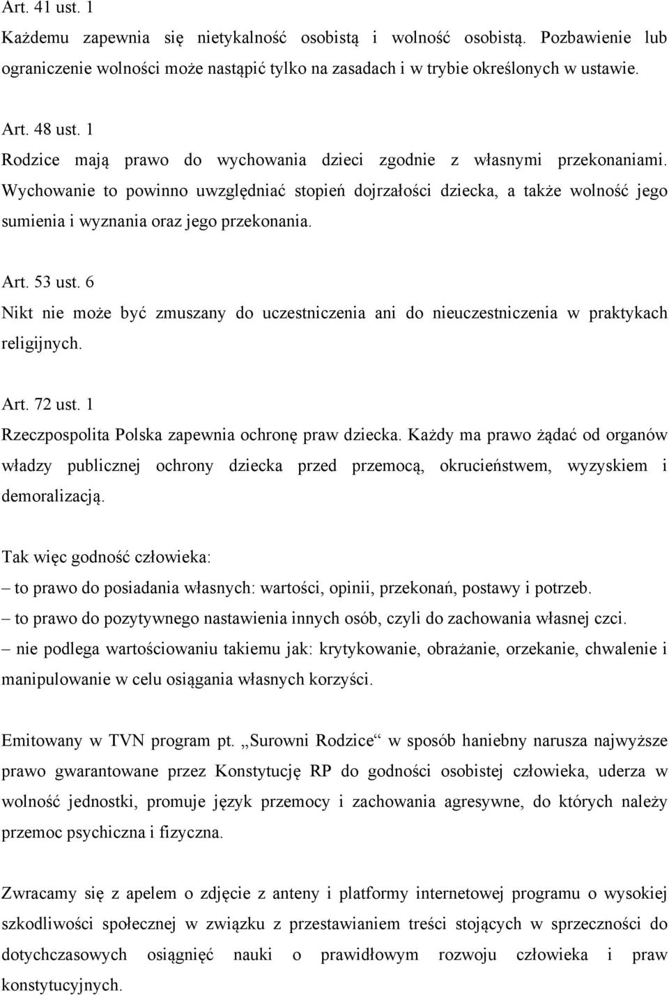 Wychowanie to powinno uwzględniać stopień dojrzałości dziecka, a także wolność jego sumienia i wyznania oraz jego przekonania. Art. 53 ust.