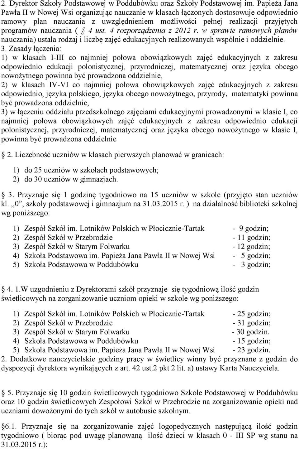 ( 4 ust. 4 rozporządzenia z 2012 r. w sprawie ramowych planów nauczania) ustala rodzaj i liczbę zajęć edukacyjnych realizowanych wspólnie i oddzielnie. 3.