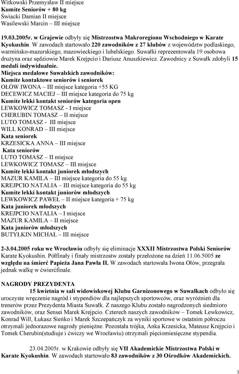 W zawodach startowało 220 zawodników z 27 klubów z województw podlaskiego, warmińsko-mazurskiego, mazowieckiego i lubelskiego.