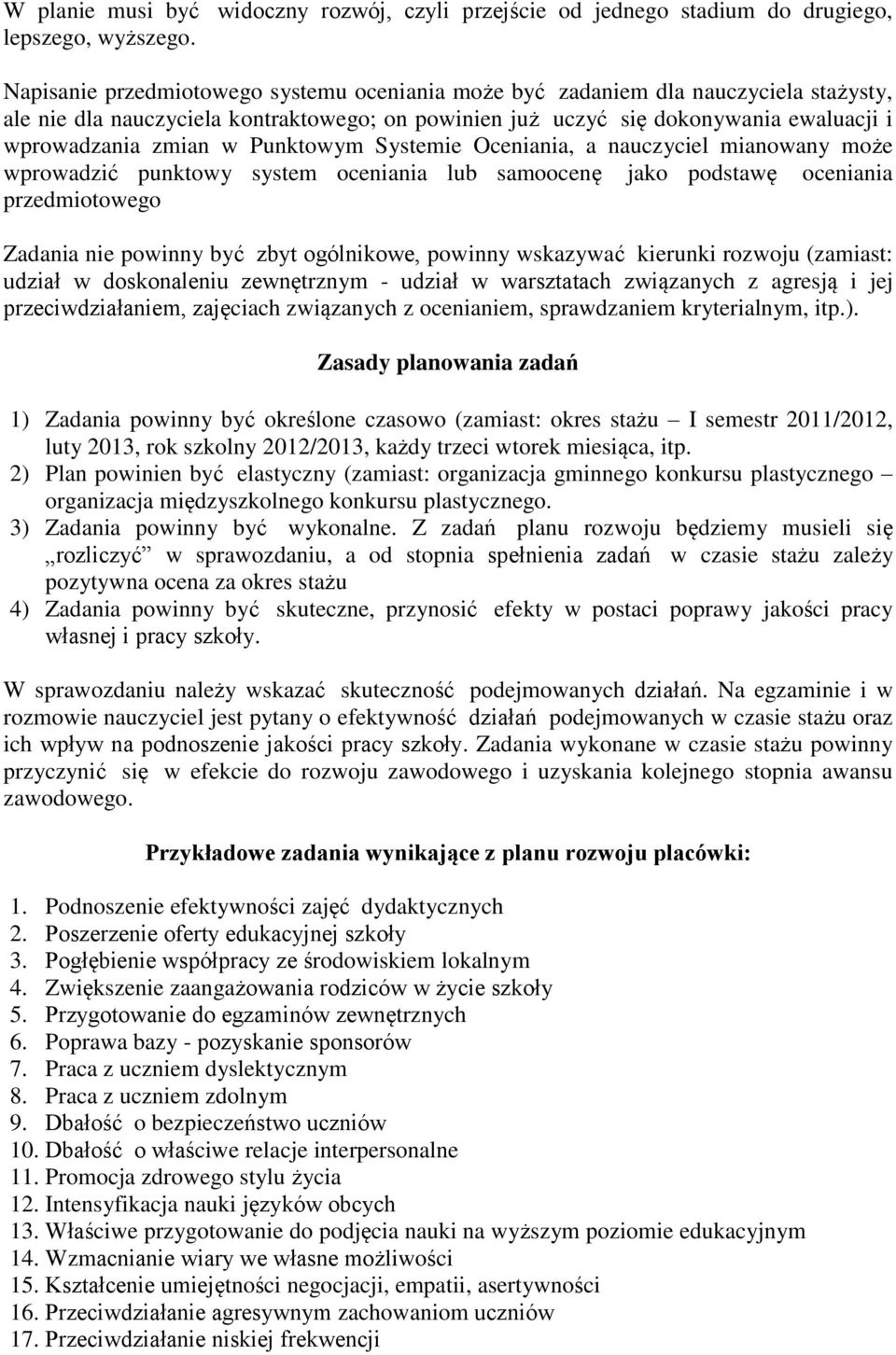 Punktowym Systemie Oceniania, a nauczyciel mianowany może wprowadzić punktowy system oceniania lub samoocenę jako podstawę oceniania przedmiotowego Zadania nie powinny być zbyt ogólnikowe, powinny