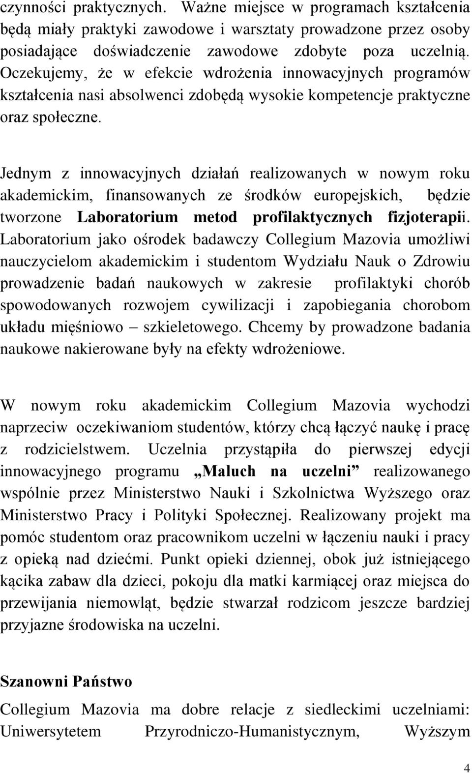 Jednym z innowacyjnych działań realizowanych w nowym roku akademickim, finansowanych ze środków europejskich, będzie tworzone Laboratorium metod profilaktycznych fizjoterapii.