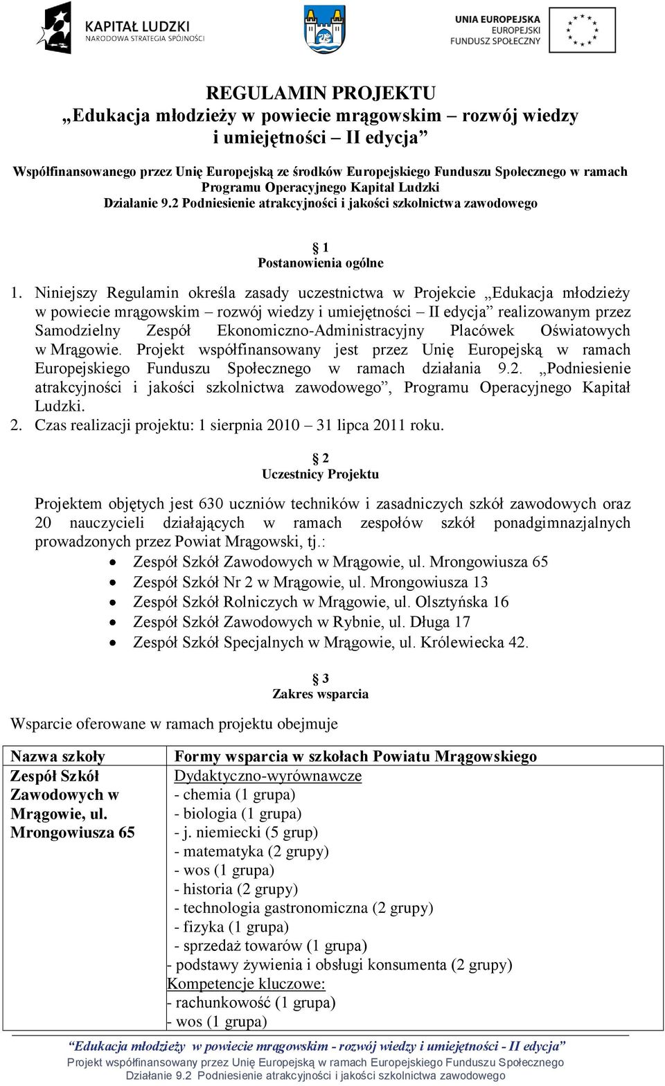 Niniejszy Regulamin określa zasady uczestnictwa w Projekcie Edukacja młodzieży w powiecie mrągowskim rozwój wiedzy i umiejętności II edycja realizowanym przez Samodzielny Zespół