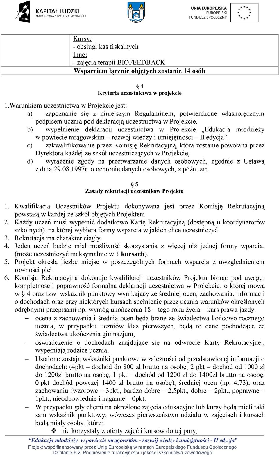 b) wypełnienie deklaracji uczestnictwa w Projekcie Edukacja młodzieży w powiecie mrągowskim rozwój wiedzy i umiejętności II edycja.