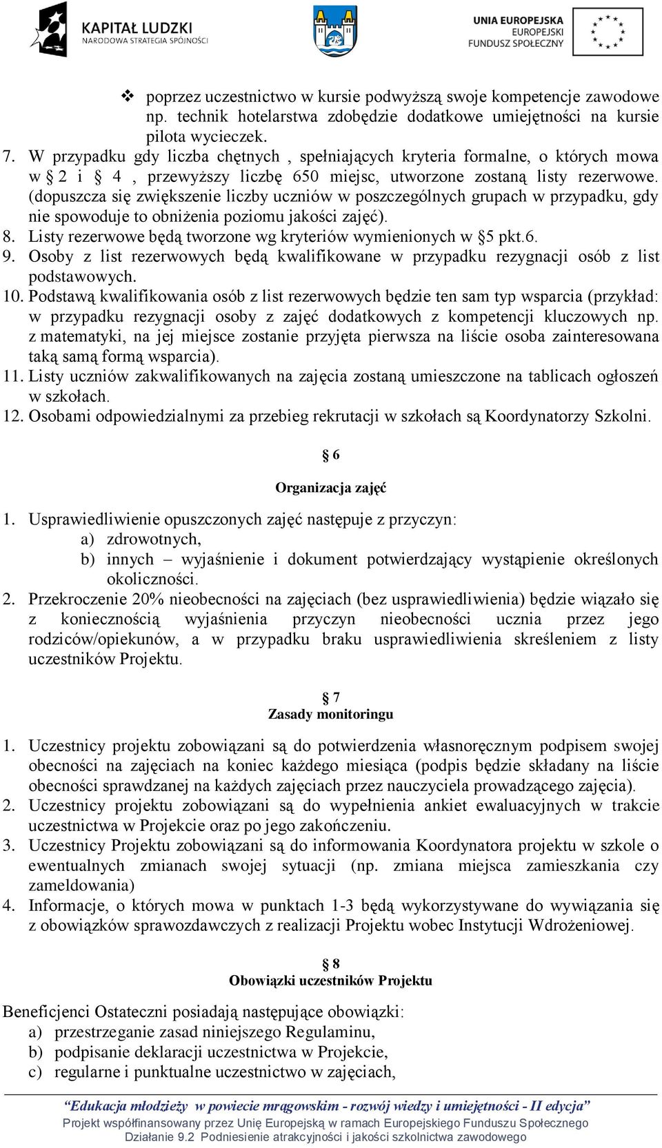 (dopuszcza się zwiększenie liczby uczniów w poszczególnych grupach w przypadku, gdy nie spowoduje to obniżenia poziomu jakości zajęć). 8.