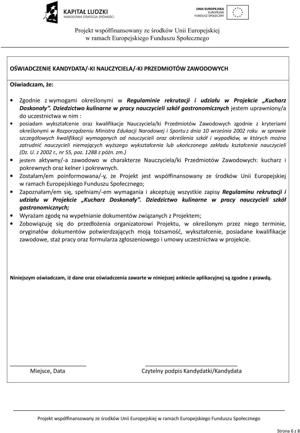 kryteriami określonymi w Rozporządzeniu Ministra Edukacji Narodowej i Sportuz dnia 10 września 2002 roku w sprawie szczegółowych kwalifikacji wymaganych od nauczycieli oraz określenia szkół i