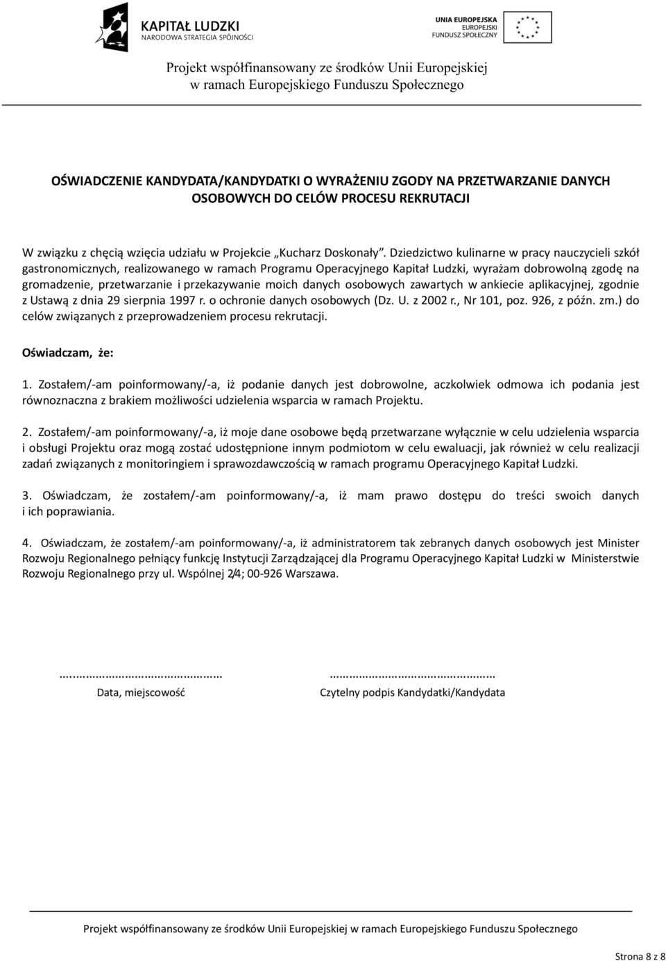 moich danych osobowych zawartych w ankiecie aplikacyjnej, zgodnie z Ustawą z dnia 29 sierpnia 1997 r. o ochronie danych osobowych (Dz. U. z 2002 r., Nr 101, poz. 926, z późn. zm.