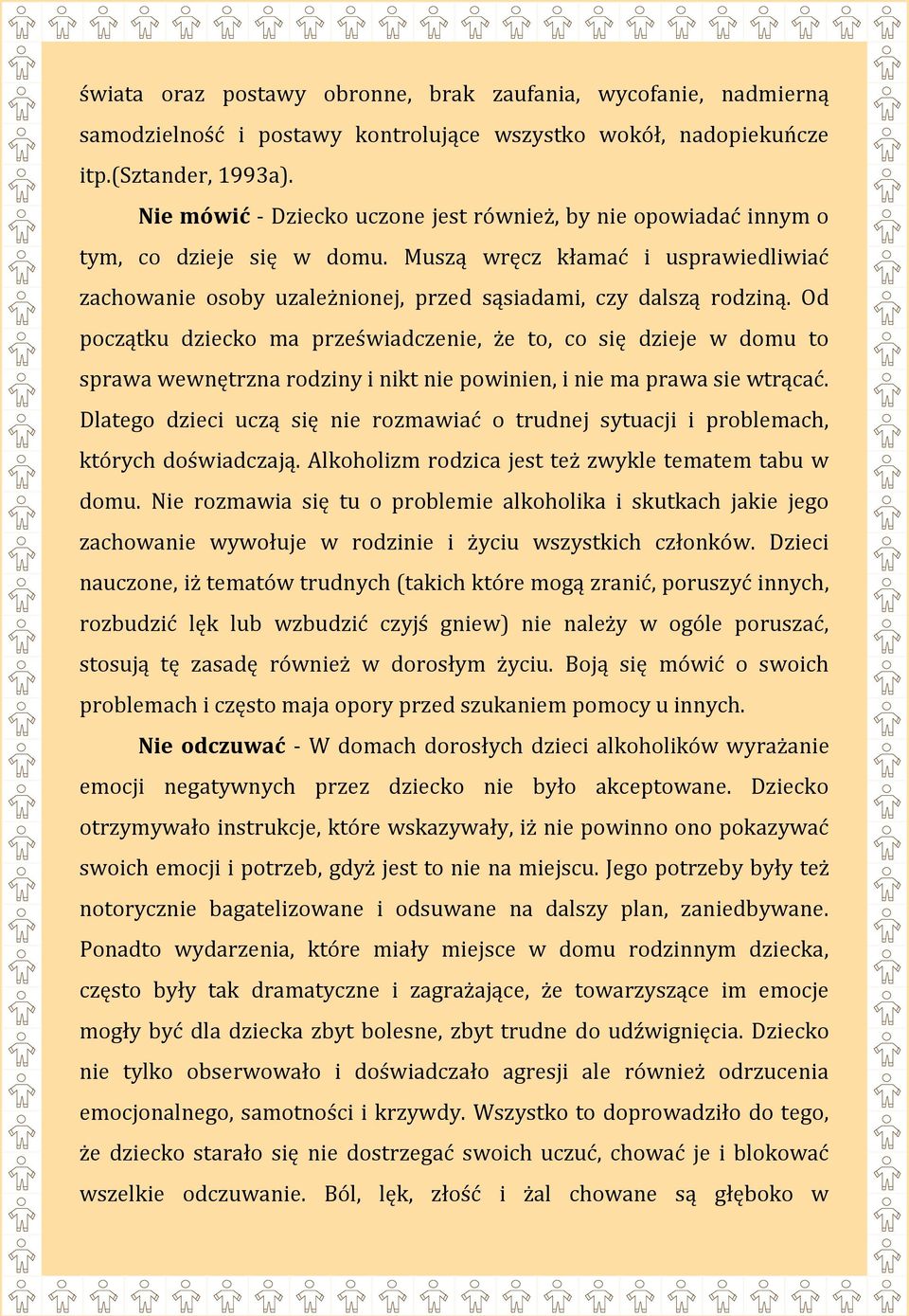 Od początku dziecko ma przeświadczenie, że to, co się dzieje w domu to sprawa wewnętrzna rodziny i nikt nie powinien, i nie ma prawa sie wtrącać.