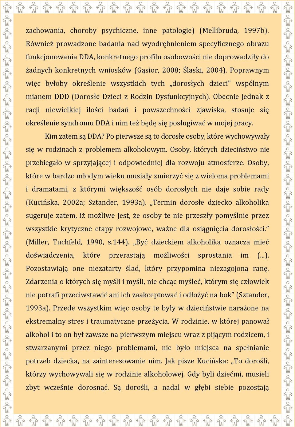 Poprawnym więc byłoby określenie wszystkich tych dorosłych dzieci wspólnym mianem DDD (Dorosłe Dzieci z Rodzin Dysfunkcyjnych).