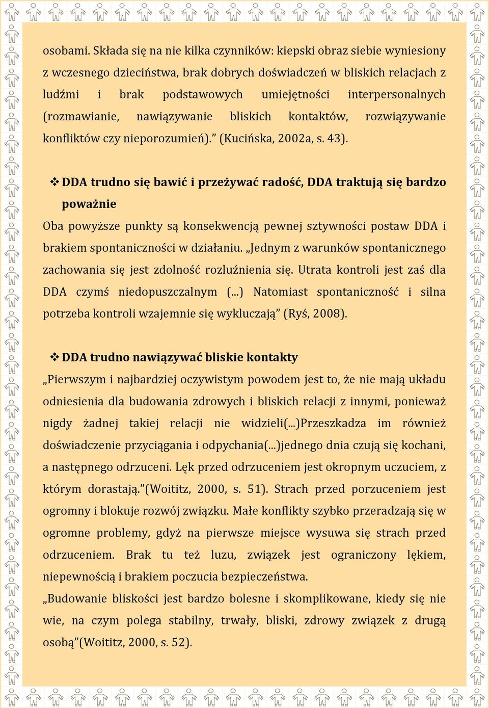 (rozmawianie, nawiązywanie bliskich kontaktów, rozwiązywanie konfliktów czy nieporozumień). (Kucińska, 2002a, s. 43).