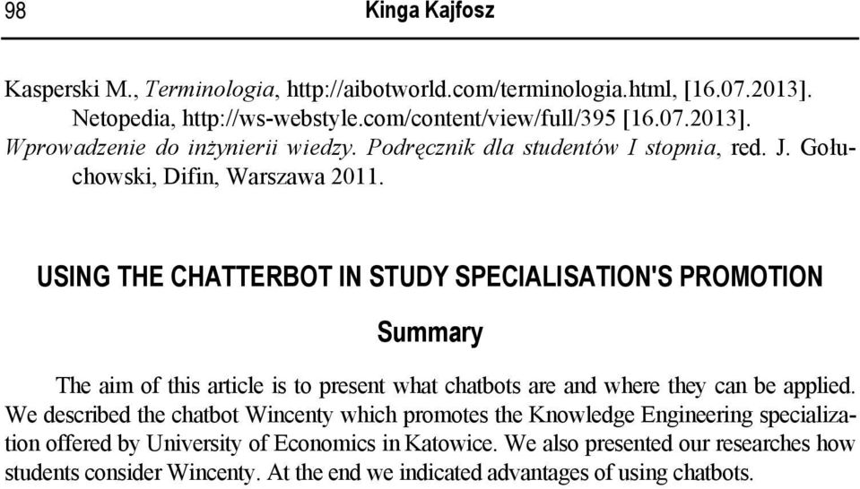 USING THE CHATTERBOT IN STUDY SPECIALISATION'S PROMOTION Summary The aim of this article is to present what chatbots are and where they can be applied.