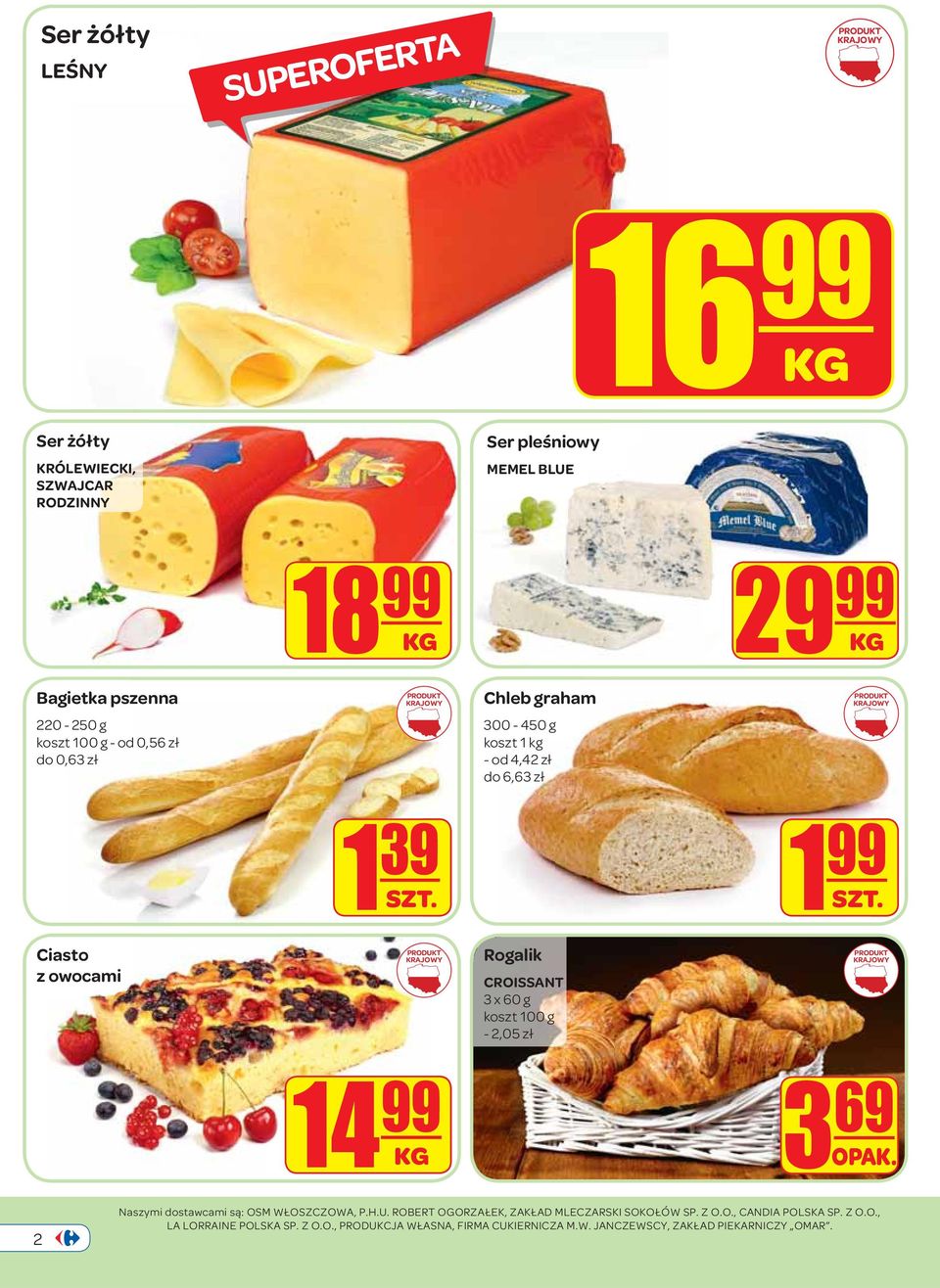 Ciasto z owocami Rogalik CROISSANT 3 x 60 g koszt 100 g - 2,05 zł 14 99 3 69 OPAK. 2 Naszymi dostawcami są: OSM WŁOSZCZOWA, P.H.U.