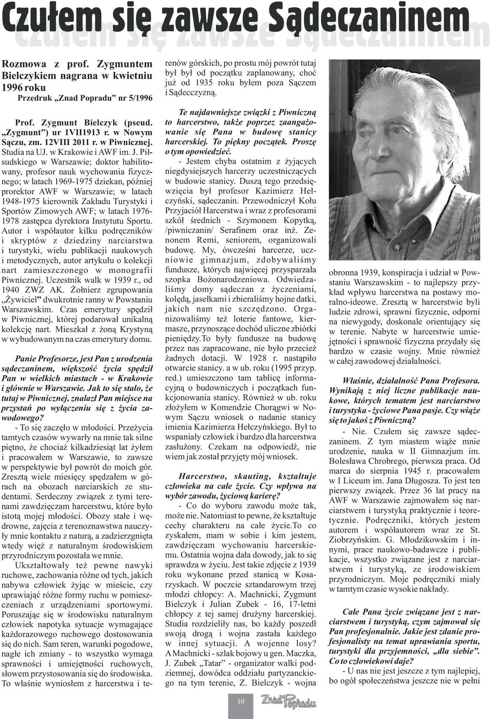 Pił- sudskiego w Warszawie; doktor habilito- wany, profesor nauk wychowania fizycz- nego; w latach 1969-1975 dziekan, później prorektor AWF w Warszawie; w latach 1948-1975 kierownik Zakładu Turystyki