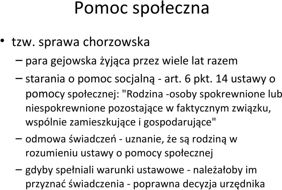 14 ustawy o pomocy społecznej: "Rodzina -osoby spokrewnione lub niespokrewnione pozostające w faktycznym związku,