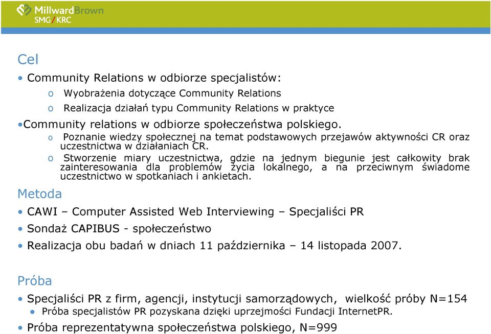 o Stworzenie miary uczestnictwa, gdzie na jednym biegunie jest całkowity brak zainteresowania dla problemów życia lokalnego, a na przeciwnym świadome uczestnictwo w spotkaniach i ankietach.