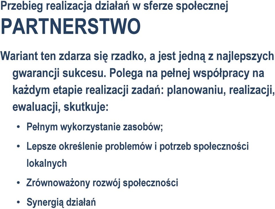 Polega na pełnej współpracy na kaŝdym etapie realizacji zadań: planowaniu, realizacji,