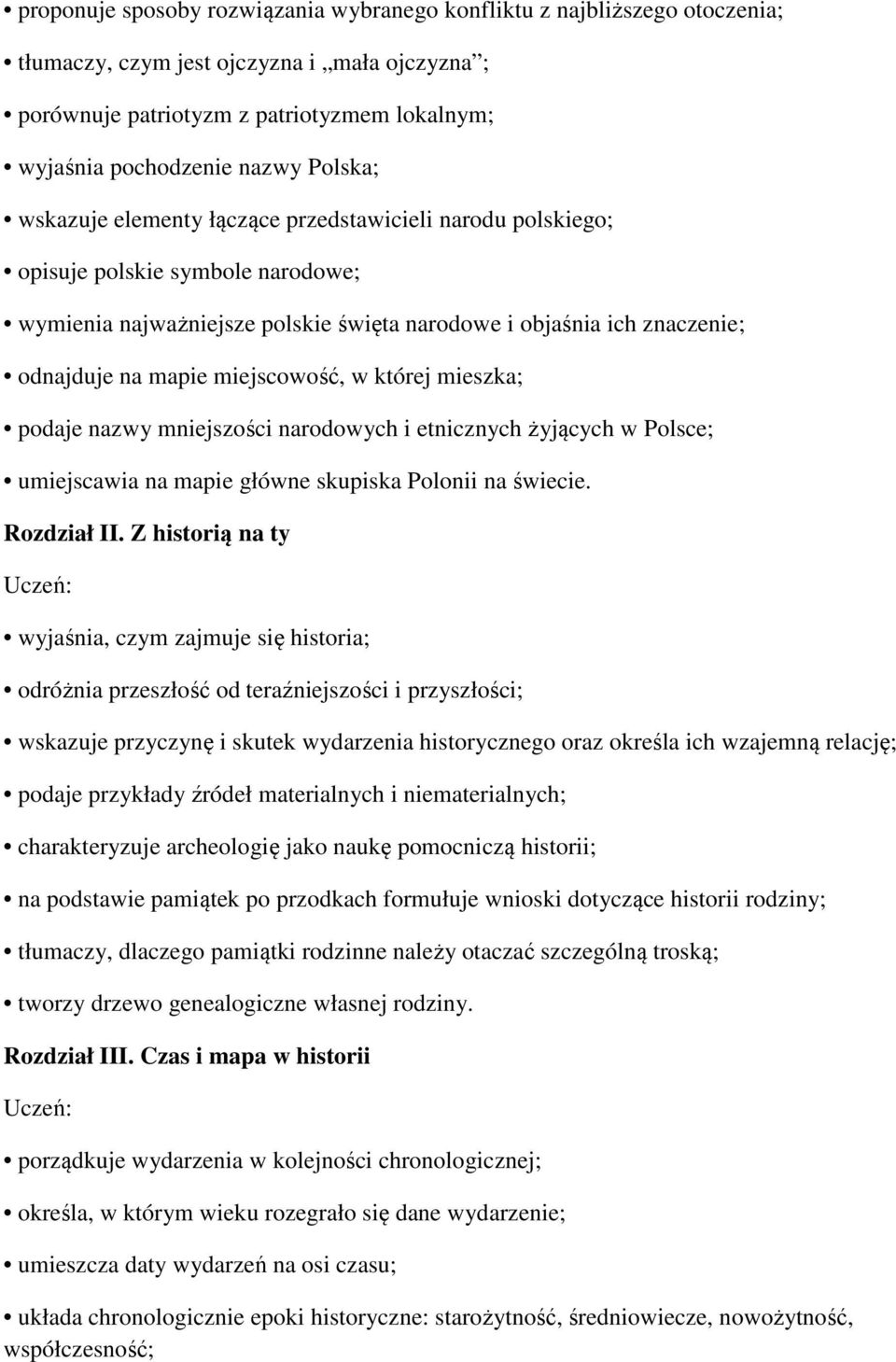 miejscowość, w której mieszka; podaje nazwy mniejszości narodowych i etnicznych żyjących w Polsce; umiejscawia na mapie główne skupiska Polonii na świecie. Rozdział II.