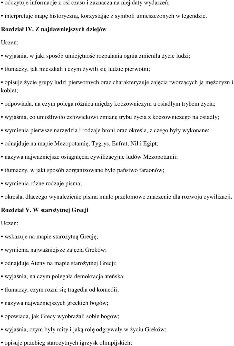 oraz charakteryzuje zajęcia tworzących ją mężczyzn i kobiet; odpowiada, na czym polega różnica między koczowniczym a osiadłym trybem życia; wyjaśnia, co umożliwiło człowiekowi zmianę trybu życia z