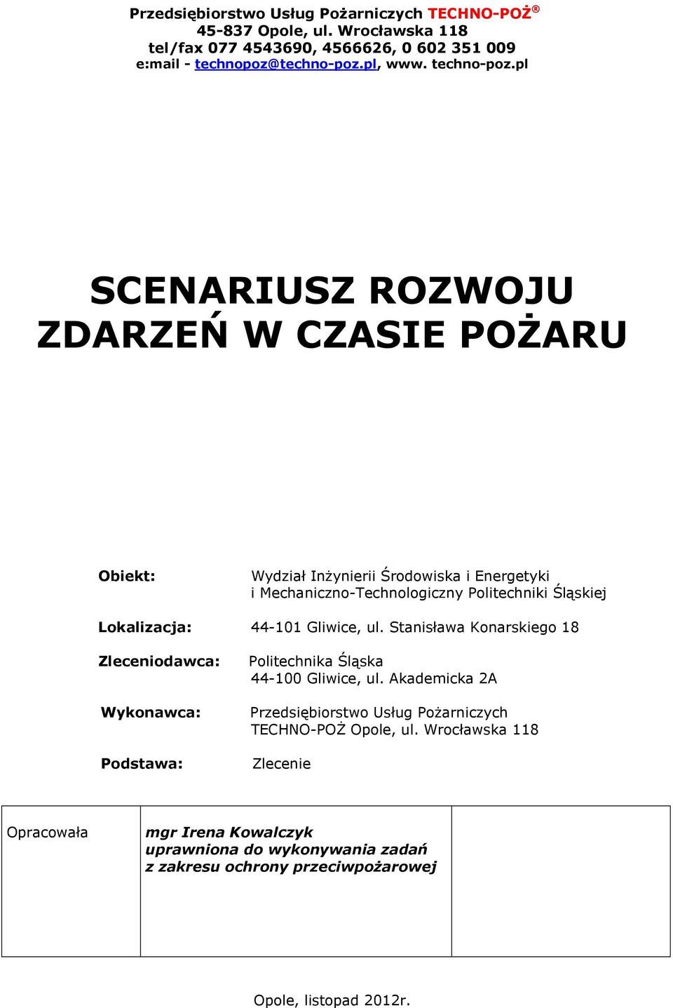 pl SCENARIUSZ ROZWOJU ZDARZEŃ W CZASIE POŻARU Obiekt: Wydział Inżynierii Środowiska i Energetyki i Mechaniczno-Technologiczny Politechniki Śląskiej Lokalizacja: 44-101