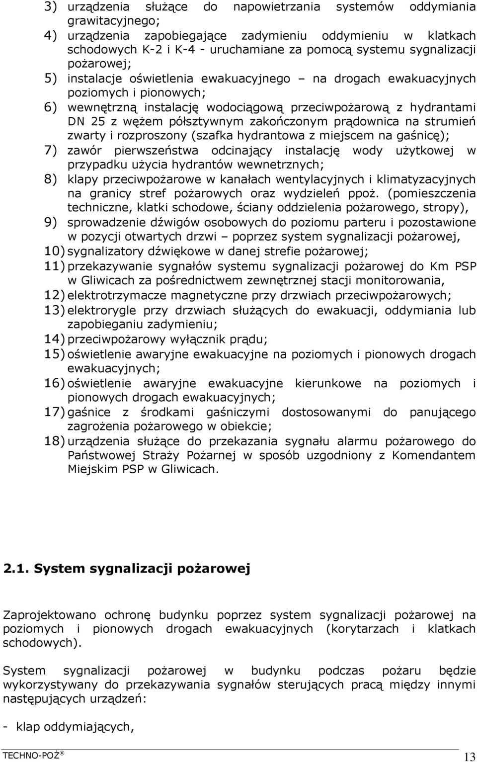 półsztywnym zakończonym prądownica na strumień zwarty i rozproszony (szafka hydrantowa z miejscem na gaśnicę); 7) zawór pierwszeństwa odcinający instalację wody użytkowej w przypadku użycia hydrantów