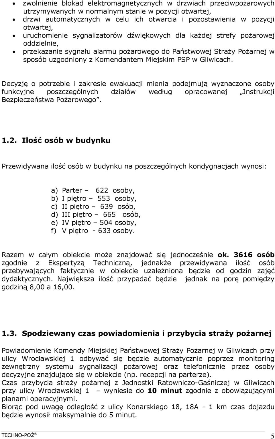 Gliwicach. Decyzję o potrzebie i zakresie ewakuacji mienia podejmują wyznaczone osoby funkcyjne poszczególnych działów według opracowanej Instrukcji Bezpieczeństwa Pożarowego. 1.2.