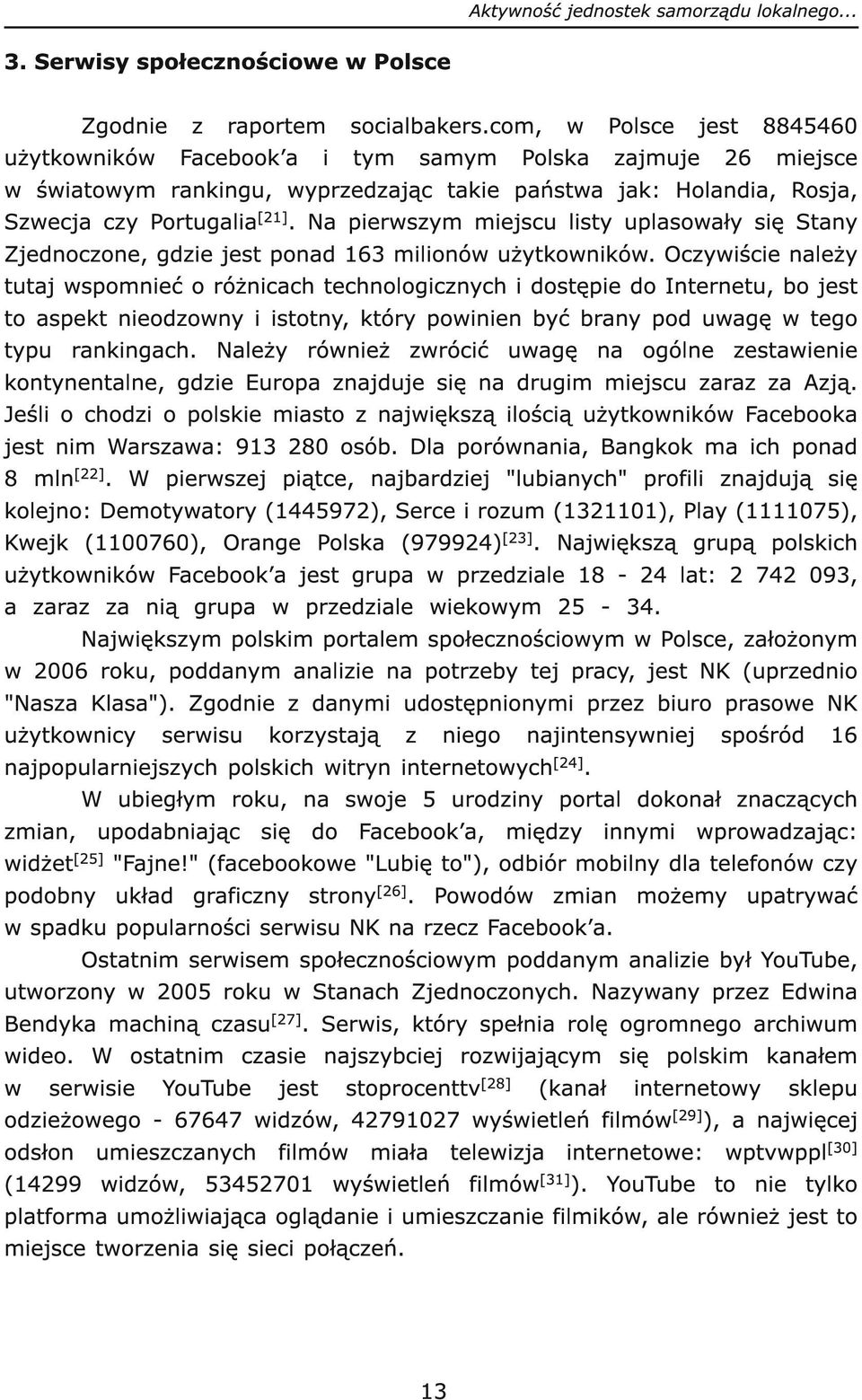 Na pierwszym miejscu listy uplasowały się Stany Zjednoczone, gdzie jest ponad 163 milionów użytkowników.