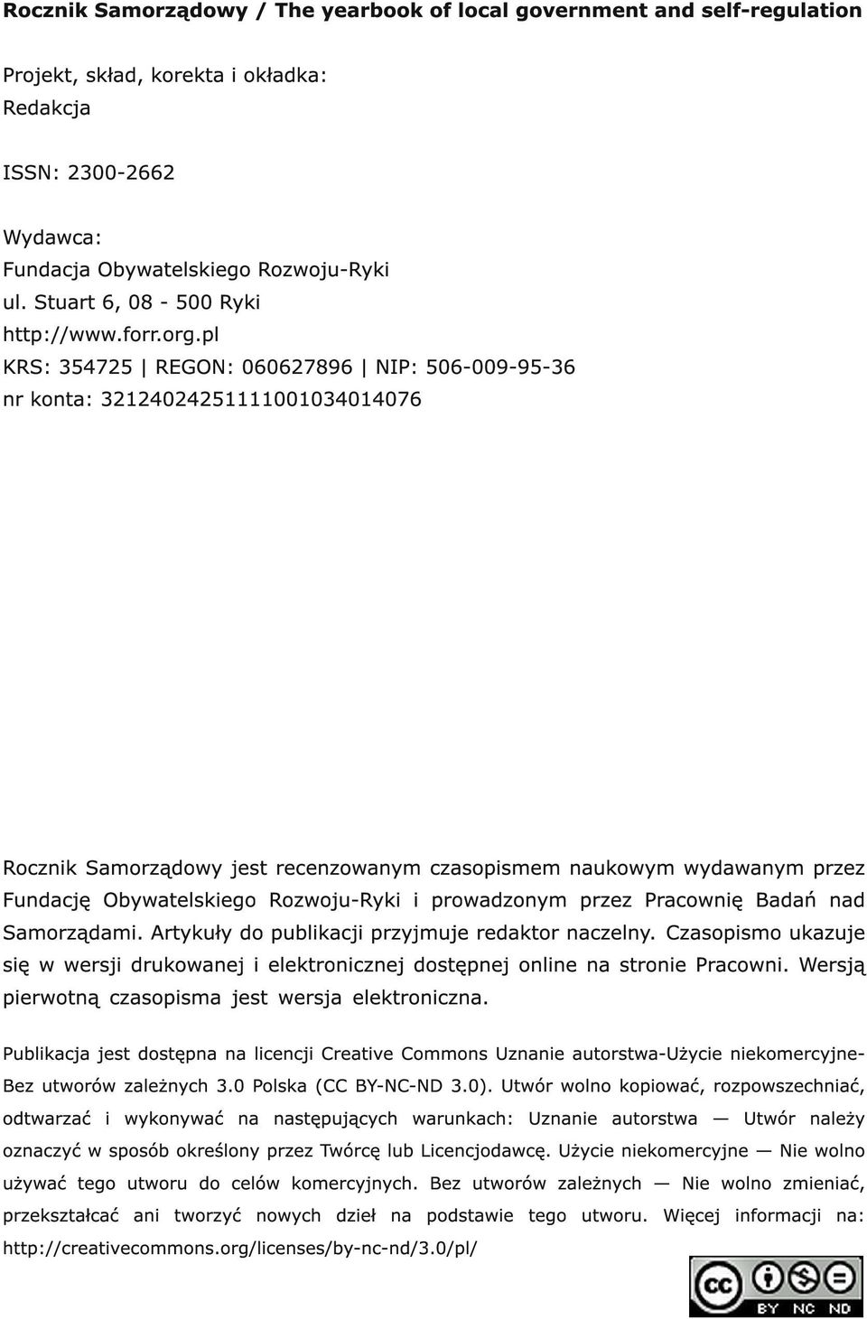 pl KRS: 354725 REGON: 060627896 NIP: 506-009-95-36 nr konta: 32124024251111001034014076 Rocznik Samorządowy jest recenzowanym czasopismem naukowym wydawanym przez Fundację Obywatelskiego Rozwoju-Ryki