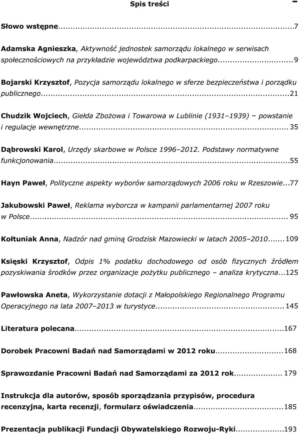 .. 21 Chudzik Wojciech, Giełda Zbożowa i Towarowa w Lublinie (1 931 1 939) powstanie i regulacje wewnętrzne... 35 Dąbrowski Karol, Urzędy skarbowe w Polsce 1 996 201 2.