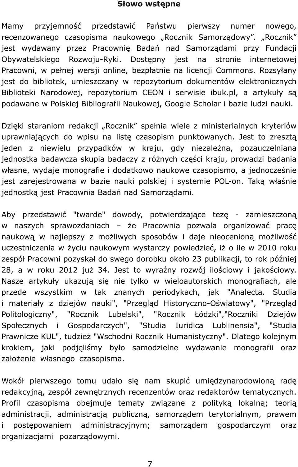 Dostępny jest na stronie internetowej Pracowni, w pełnej wersji online, bezpłatnie na licencji Commons.