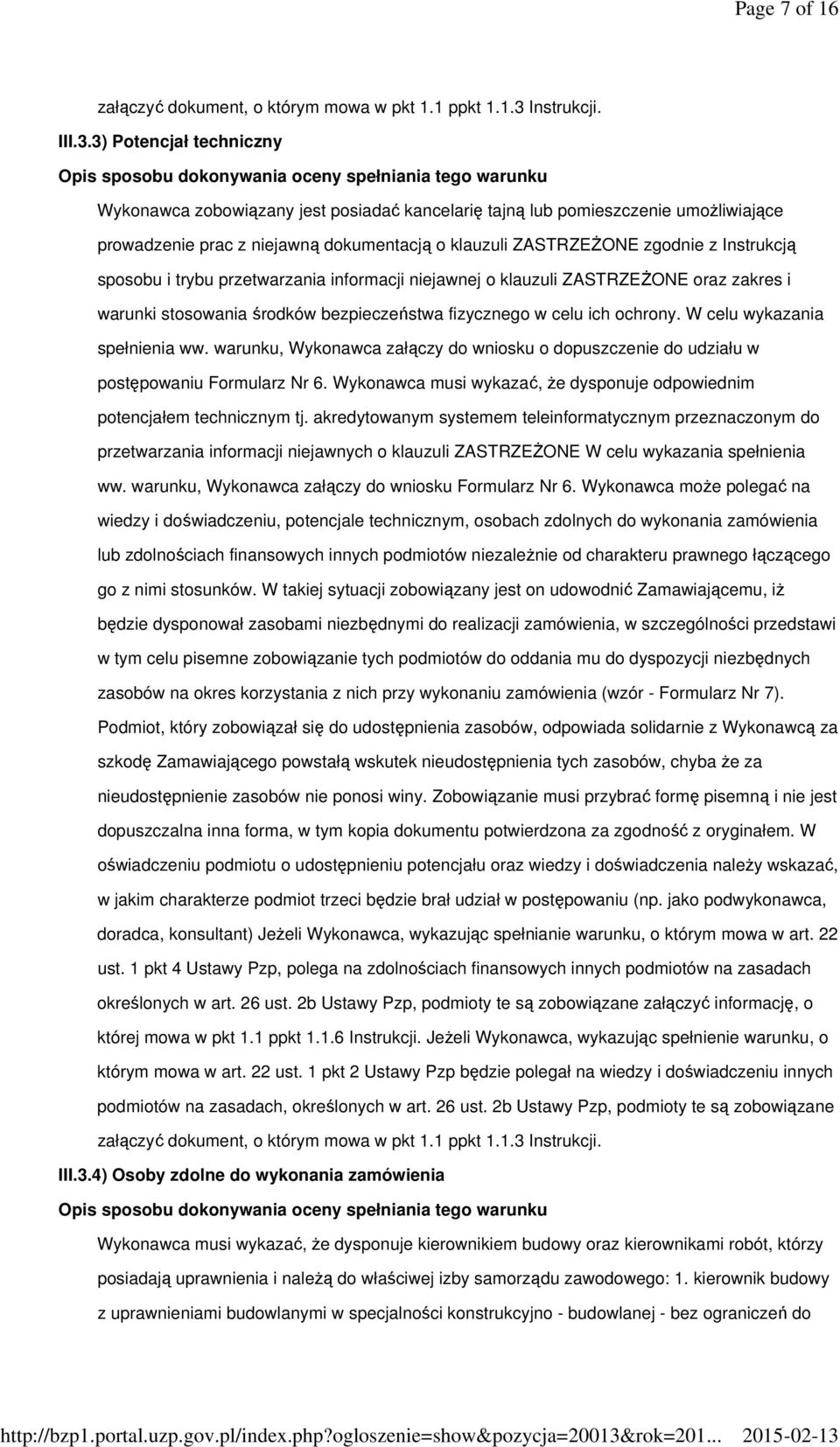 3) Potencjał techniczny Opis sposobu dokonywania oceny spełniania tego warunku Wykonawca zobowiązany jest posiadać kancelarię tajną lub pomieszczenie umożliwiające prowadzenie prac z niejawną