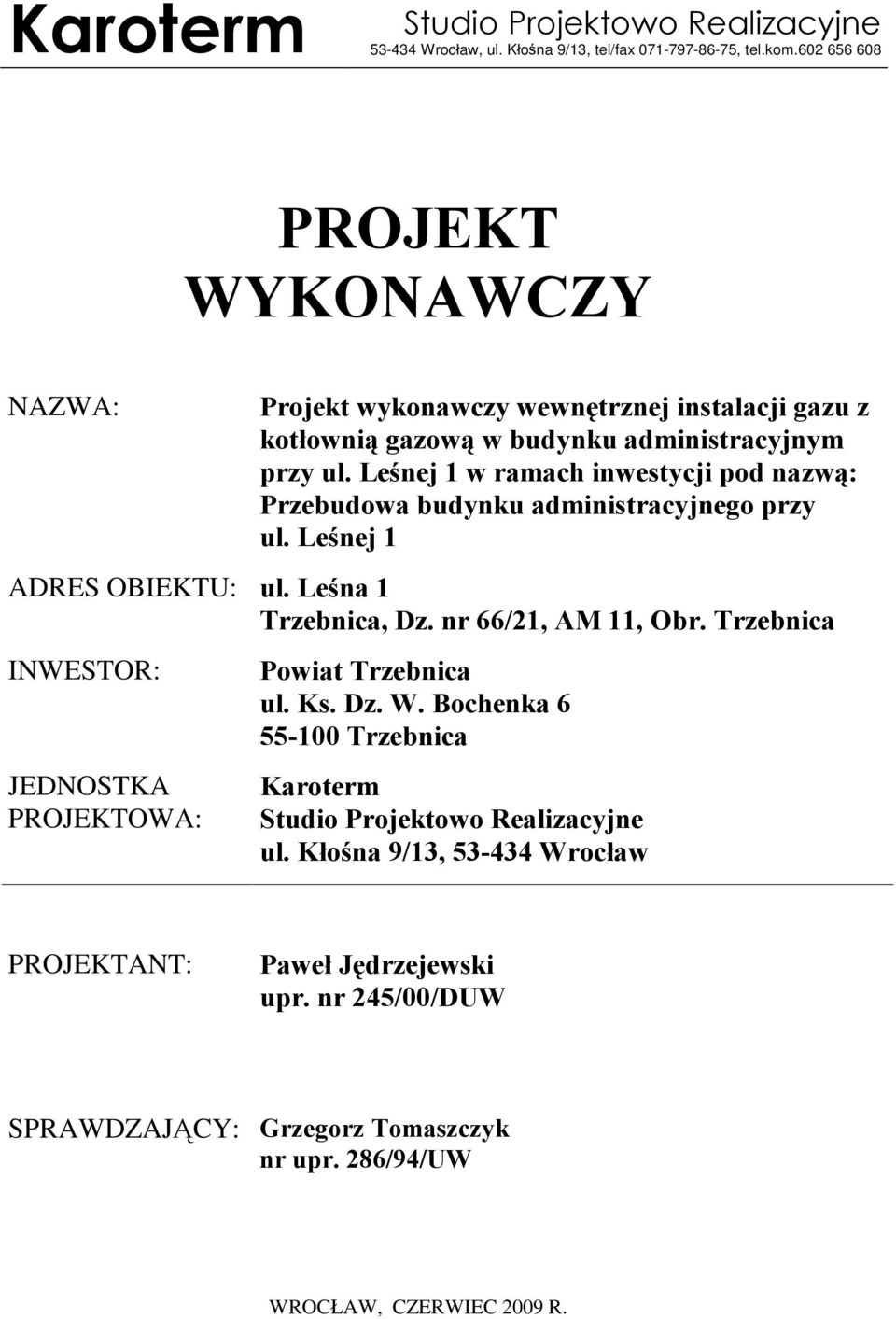 Leœnej 1 w ramach inwestycji pod nazw¹: Przebudowa budynku administracyjnego przy ul. Leœnej 1 ADRES OBIEKTU: ul. Leœna 1 Trzebnica, Dz. nr 66/21, AM 11, Obr.