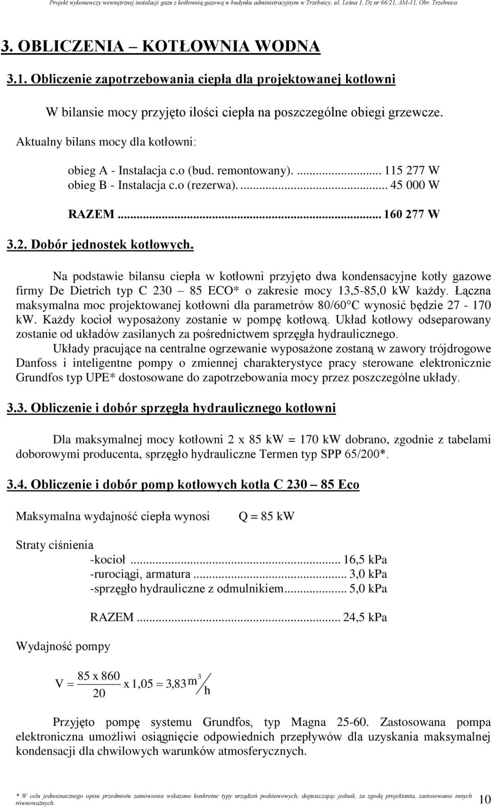 Na podstawie bilansu ciepùa w kotùowni przyjêto dwa kondensacyjne kotùy gazowe firmy De Dietrich typ C 230 85 ECO* o zakresie mocy 13,5-85,0 kw ka dy.