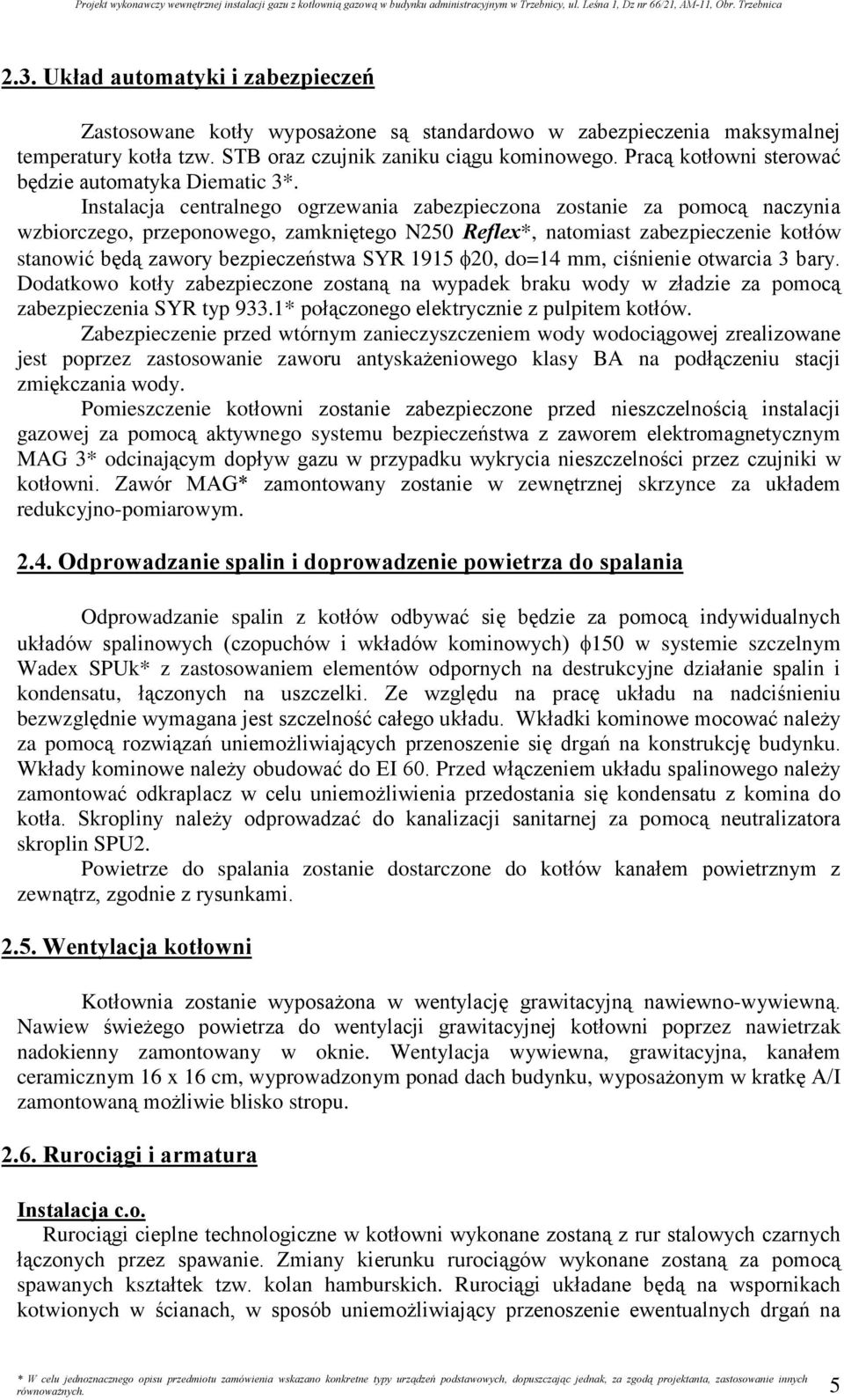 Instalacja centralnego ogrzewania zabezpieczona zostanie za pomoc¹ naczynia wzbiorczego, przeponowego, zamkniêtego N250 Reflex*, natomiast zabezpieczenie kotùów stanowiã bêd¹ zawory bezpieczeñstwa