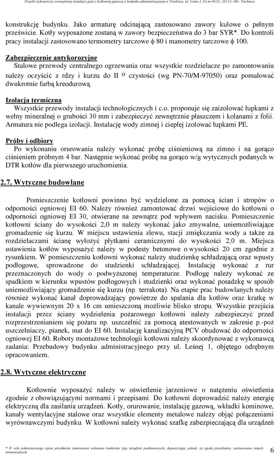 Zabezpieczenie antykorozyjne Stalowe przewody centralnego ogrzewania oraz wszystkie rozdzielacze po zamontowaniu nale y oczyœciã z rdzy i kurzu do II o czystoœci (wg PN-70/M-97050) oraz pomalowaã