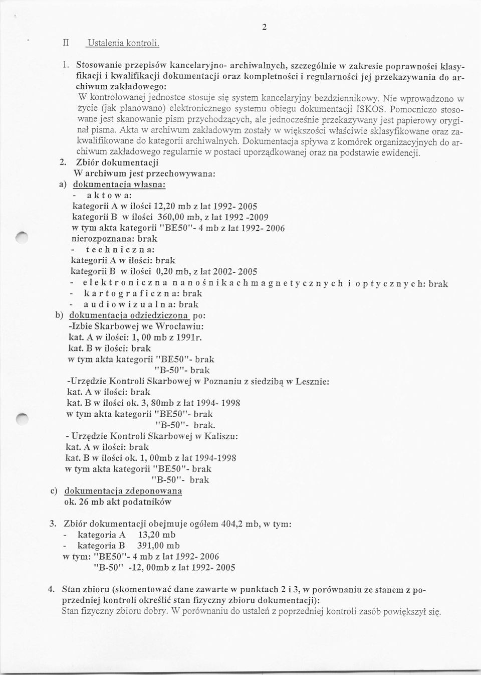 zakładowego: W kontrolowanej jednostce stosuje si~ system kancelaryjny bezdziennikowy. Nie wprowadzono w życie Gak planowano) elektronicznego systemu obiegu dokumentacji ISKOS.