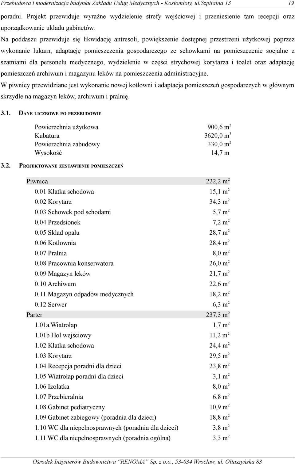 szatniami dla personelu medycznego, wydzielenie w części strychowej korytarza i toalet oraz adaptację pomieszczeń archiwum i magazynu leków na pomieszczenia administracyjne.