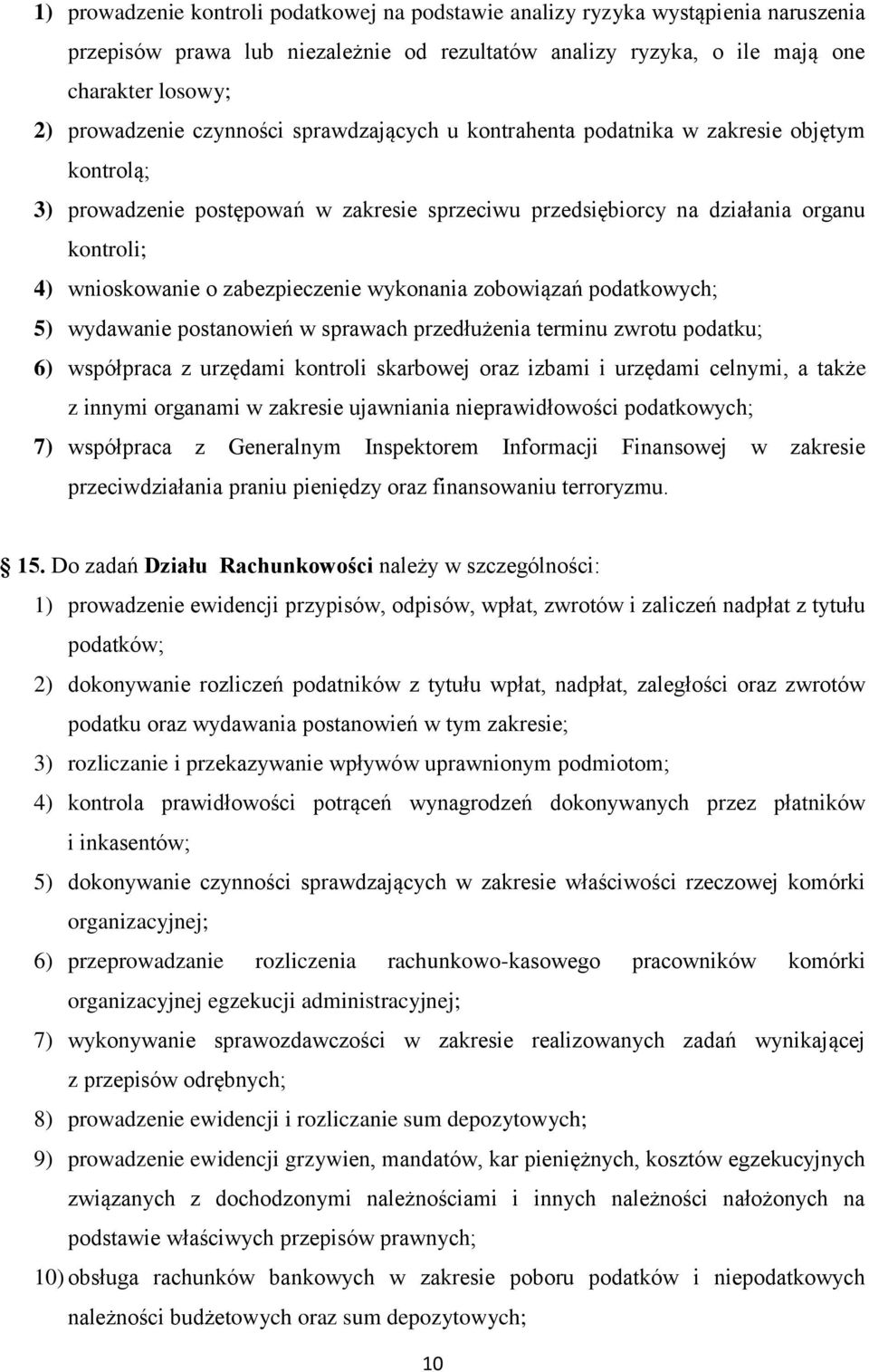 zabezpieczenie wykonania zobowiązań podatkowych; 5) wydawanie postanowień w sprawach przedłużenia terminu zwrotu podatku; 6) współpraca z urzędami kontroli skarbowej oraz izbami i urzędami celnymi, a