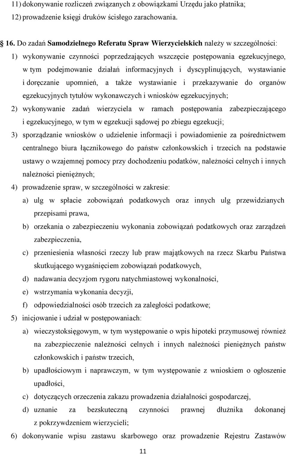 i dyscyplinujących, wystawianie i doręczanie upomnień, a także wystawianie i przekazywanie do organów egzekucyjnych tytułów wykonawczych i wniosków egzekucyjnych; 2) wykonywanie zadań wierzyciela w