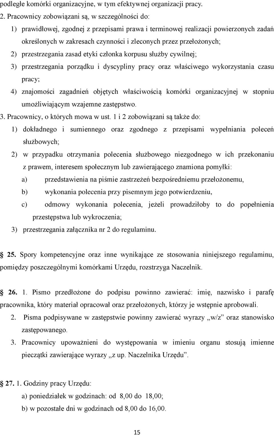 2) przestrzegania zasad etyki członka korpusu służby cywilnej; 3) przestrzegania porządku i dyscypliny pracy oraz właściwego wykorzystania czasu pracy; 4) znajomości zagadnień objętych właściwością