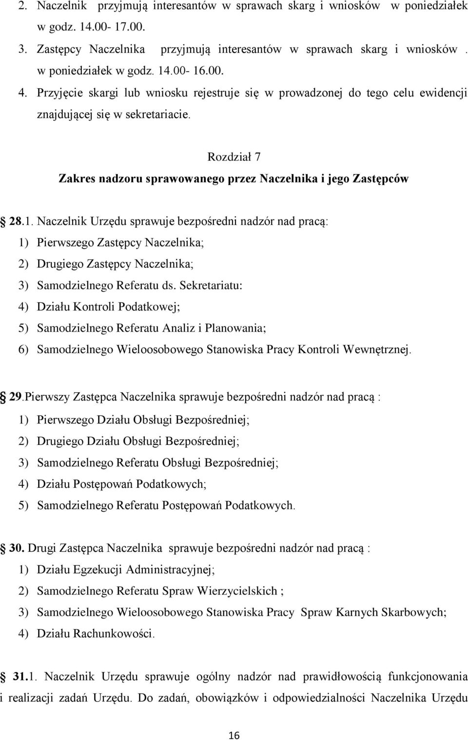 Naczelnik Urzędu sprawuje bezpośredni nadzór nad pracą: 1) Pierwszego Zastępcy Naczelnika; 2) Drugiego Zastępcy Naczelnika; 3) Samodzielnego Referatu ds.