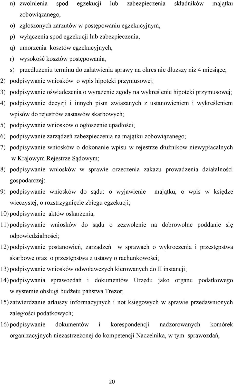 podpisywanie oświadczenia o wyrażenie zgody na wykreślenie hipoteki przymusowej; 4) podpisywanie decyzji i innych pism związanych z ustanowieniem i wykreśleniem wpisów do rejestrów zastawów