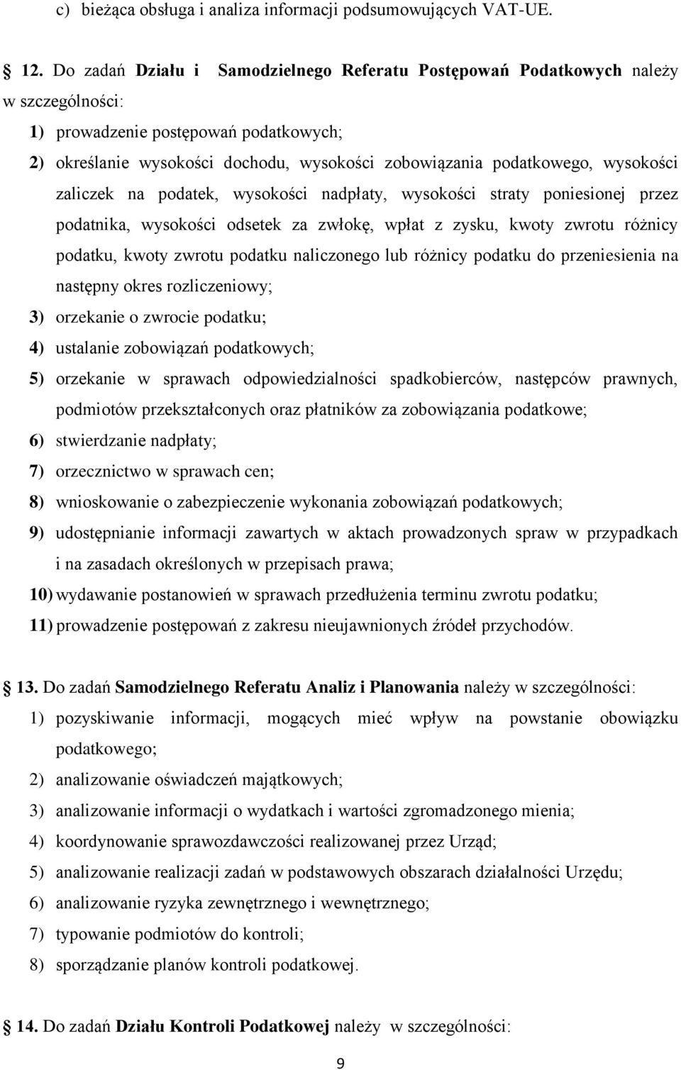 wysokości zaliczek na podatek, wysokości nadpłaty, wysokości straty poniesionej przez podatnika, wysokości odsetek za zwłokę, wpłat z zysku, kwoty zwrotu różnicy podatku, kwoty zwrotu podatku