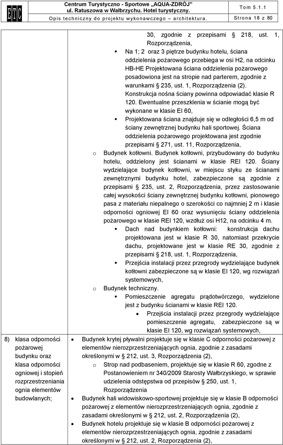 1, Rozporządzenia, Na 1; 2 oraz 3 piętrze budynku hotelu, ściana oddzielenia pożarowego przebiega w osi H2, na odcinku HB-HE Projektowana ściana oddzielenia pożarowego posadowiona jest na stropie nad