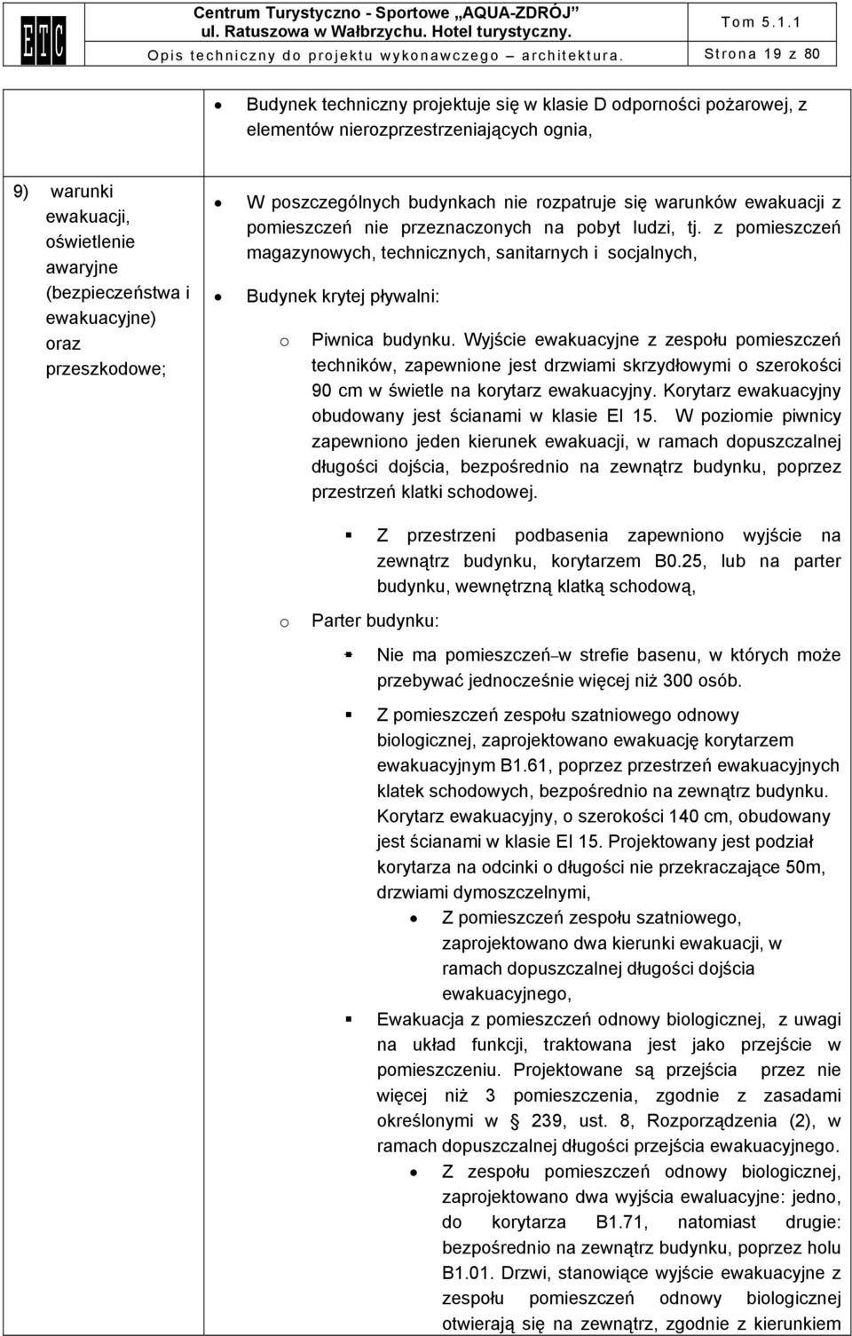 oraz przeszkodowe; W poszczególnych budynkach nie rozpatruje się warunków ewakuacji z pomieszczeń nie przeznaczonych na pobyt ludzi, tj.