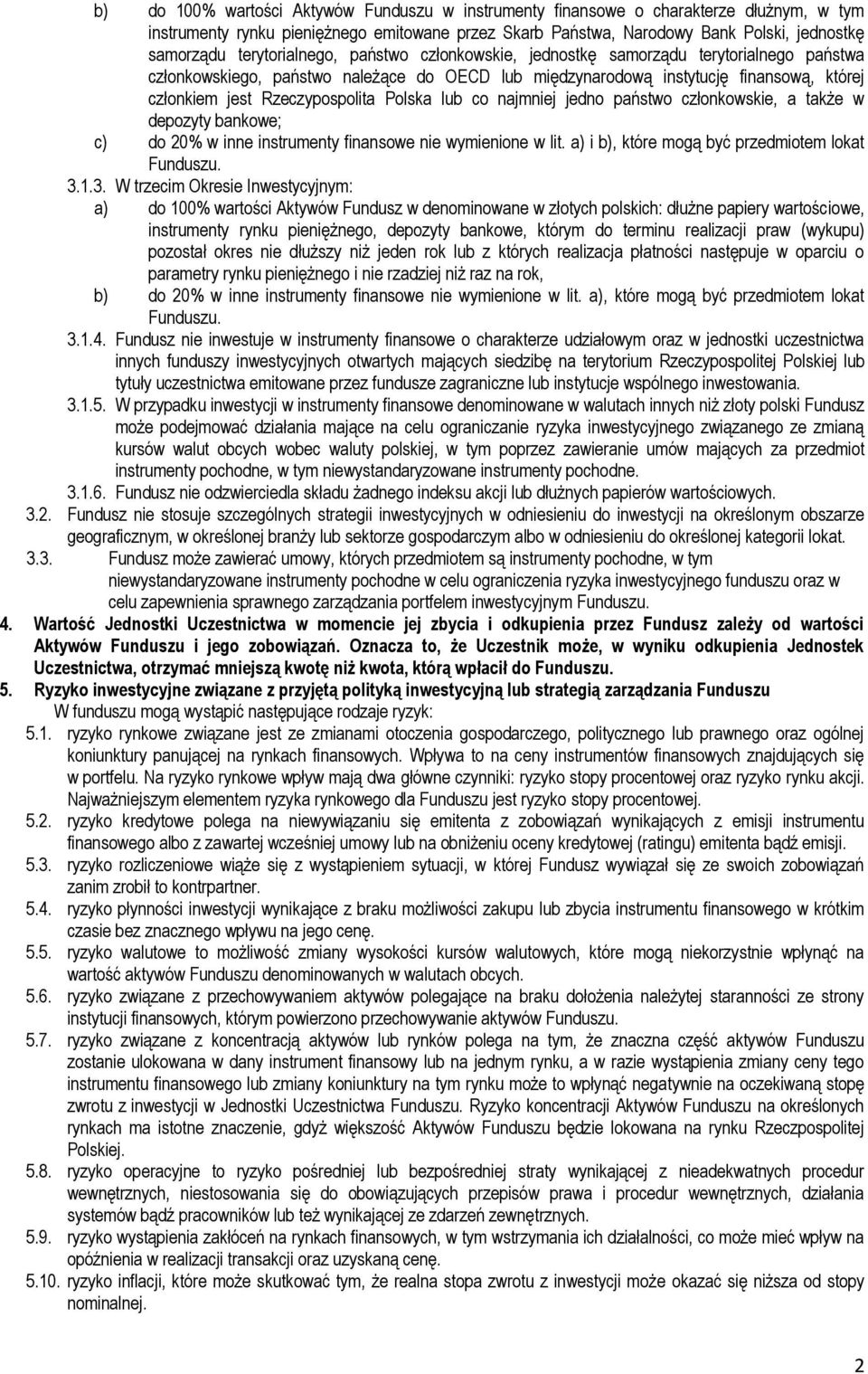 Rzeczypospolita Polska lub co najmniej jedno państwo członkowskie, a także w depozyty bankowe; c) do 20% w inne instrumenty finansowe nie wymienione w lit.