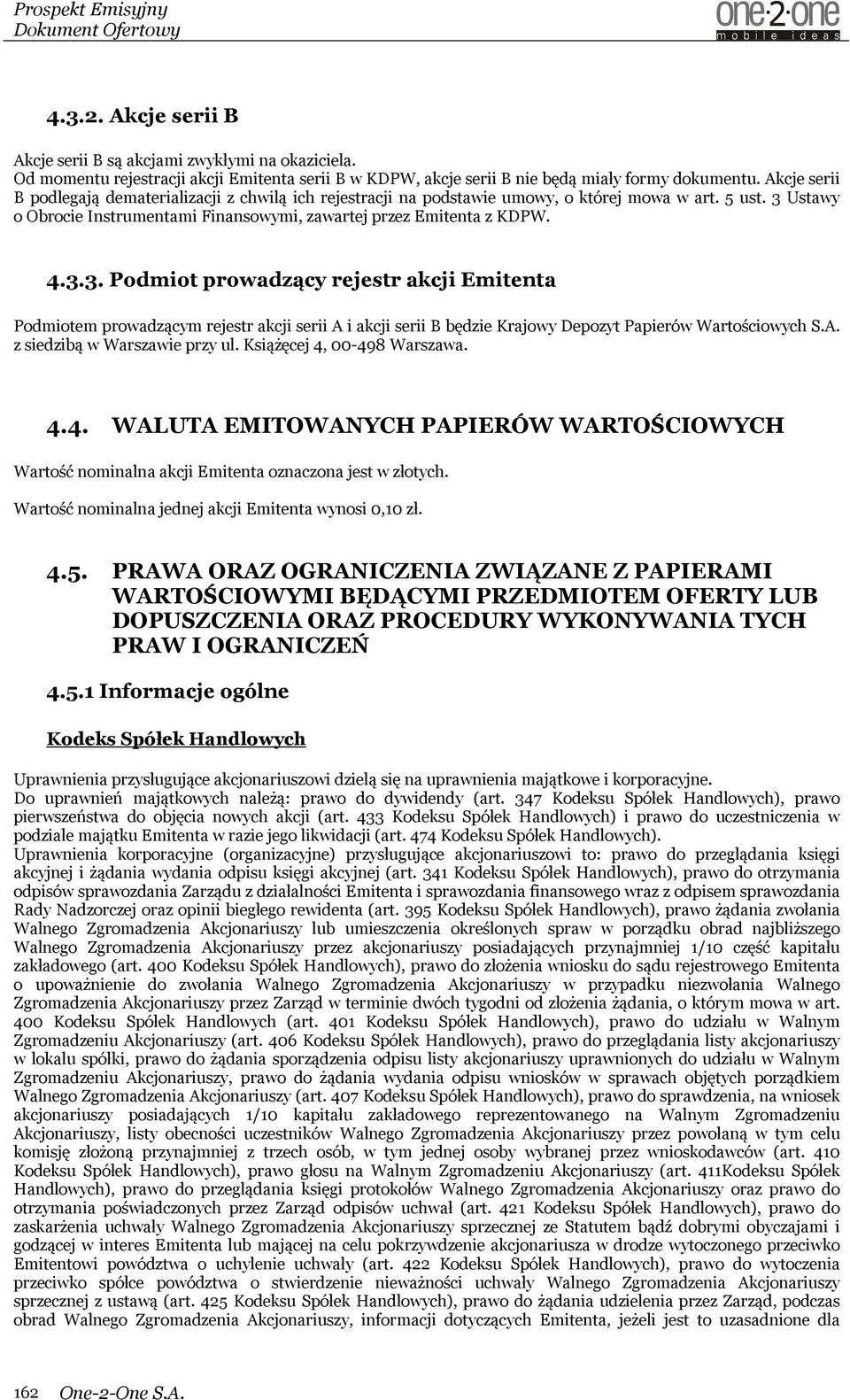 Ustawy o Obrocie Instrumentami Finansowymi, zawartej przez Emitenta z KDPW. 4.3.