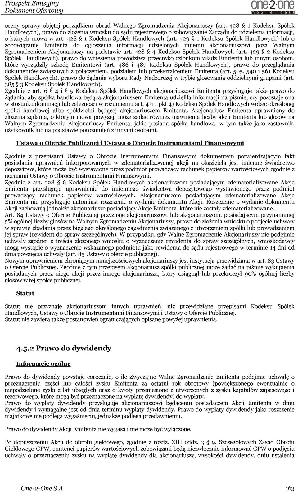 429 1 Kodeksu Spółek Handlowych) lub o zobowiązanie Emitenta do ogłoszenia informacji udzielonych innemu akcjonariuszowi poza Walnym Zgromadzeniem Akcjonariuszy na podstawie art.