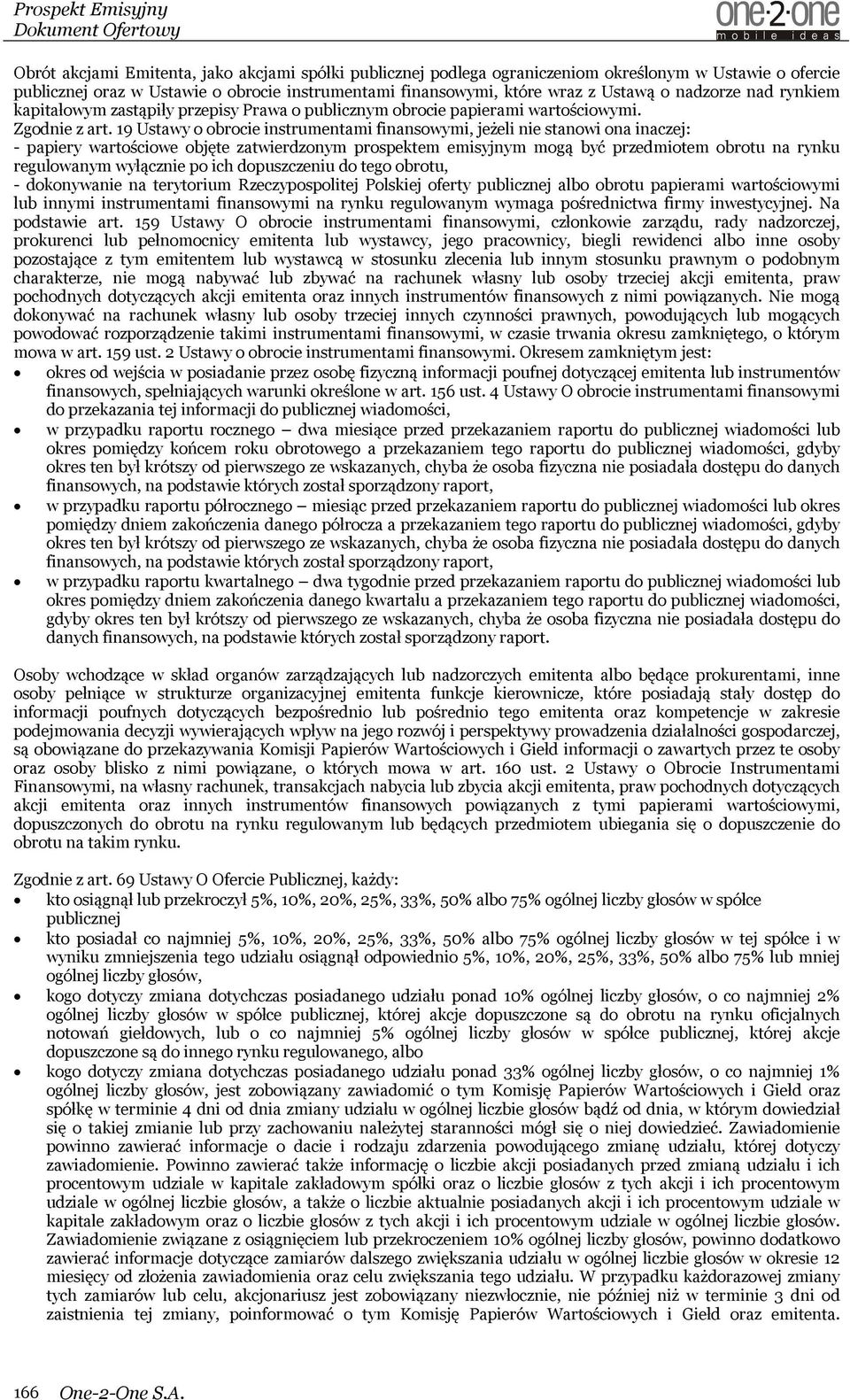 19 Ustawy o obrocie instrumentami finansowymi, jeżeli nie stanowi ona inaczej: - papiery wartościowe objęte zatwierdzonym prospektem emisyjnym mogą być przedmiotem obrotu na rynku regulowanym