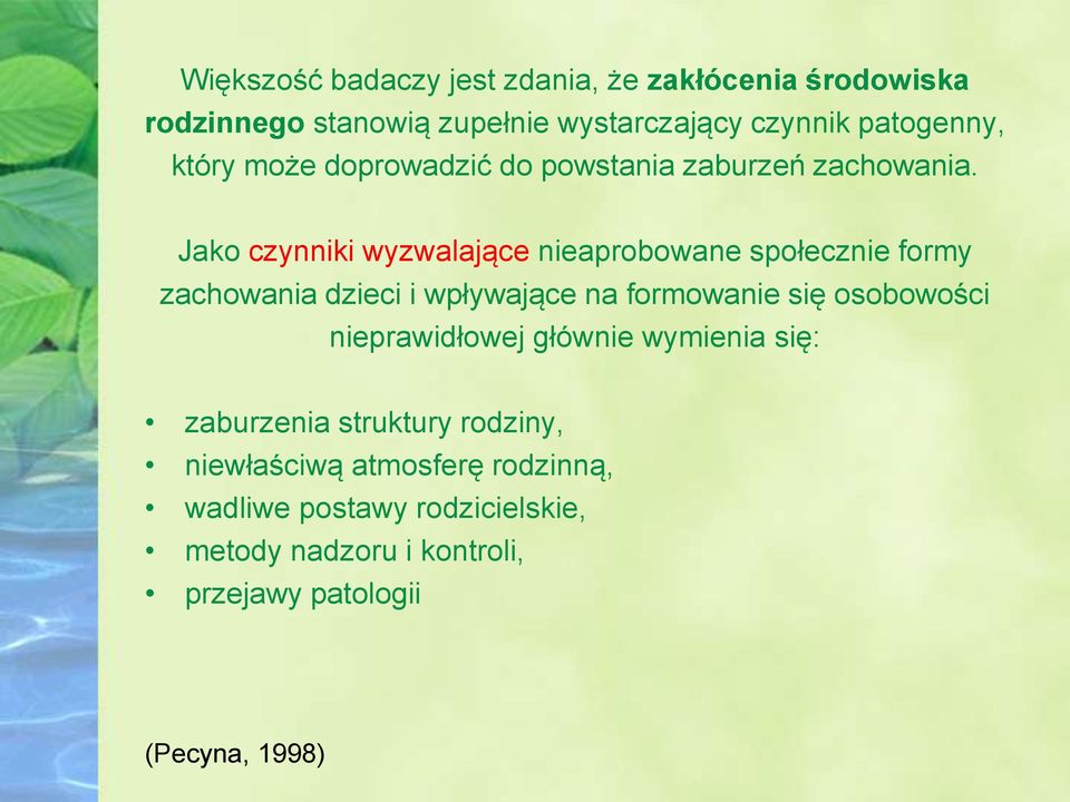 Jako czynniki wyzwalające nieaprobowane społecznie formy zachowania dzieci i wpływające na formowanie się osobowości